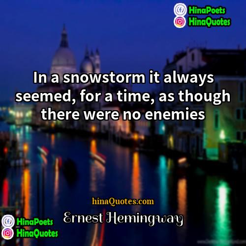 Ernest Hemingway Quotes | In a snowstorm it always seemed, for